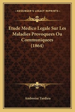 portada Etude Medico Legale Sur Les Maladies Provoquees Ou Communiquees (1864) (en Francés)