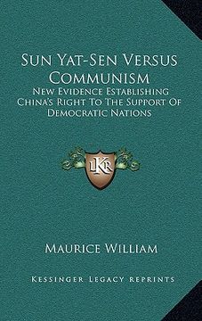 portada sun yat-sen versus communism: new evidence establishing china's right to the support of democratic nations (en Inglés)