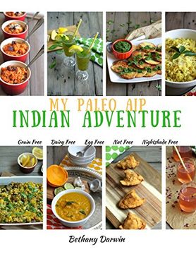 portada My Paleo aip Indian Adventure: 60+ Allergen Friendly Indian Recipes, so you can Enjoy Indian Food Again! (en Inglés)