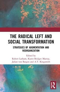 portada The Radical Left and Social Transformation: Strategies of Augmentation and Reorganization (in English)