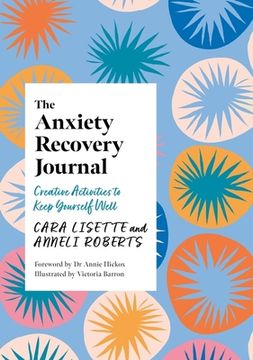 portada The Anxiety Recovery Journal: Creative Activities to Keep Yourself Well (en Inglés)