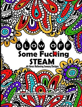 portada Swear Word Adult Coloring Book : Blow Off Some Fuc*ing Steam 40 Stress Relieving Sweary Designs: Release Your Anger With The Best Swear Word Relief Book: Volume 9 (Swear Word Coloring Books)