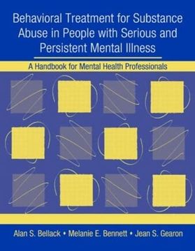 portada Behavioral Treatment for Substance Abuse in People With Serious and Persistent Mental Illness: A Handbook for Mental Health Professionals (in English)