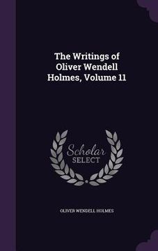 portada The Writings of Oliver Wendell Holmes, Volume 11 (en Inglés)
