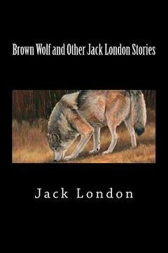 portada Brown Wolf and Other Jack London Stories (in English)