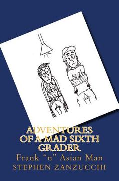 portada Adventures of a Mad Sixth Grader: Frank "n" Asian Man (en Inglés)