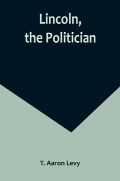 portada Lincoln, the Politician (in English)