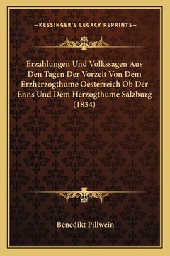 portada Erzahlungen Und Volkssagen Aus Den Tagen Der Vorzeit Von Dem Erzherzogthume Oesterreich Ob Der Enns Und Dem Herzogthume Salzburg (1834) (in German)