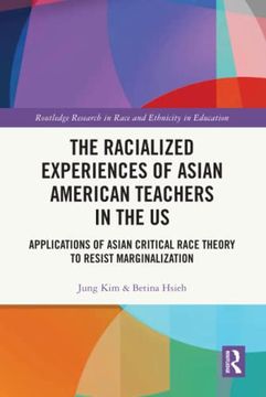portada The Racialized Experiences of Asian American Teachers in the us (Routledge Research in Race and Ethnicity in Education) (en Inglés)