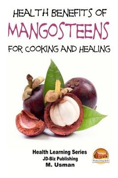 portada Health Benefits of Mangosteens - For Cooking and Healing (en Inglés)