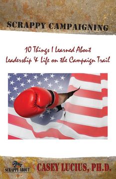 portada Scrappy Campaigning: Ten Things i Learned About Leadership and Life on the Campaign Trail (en Inglés)