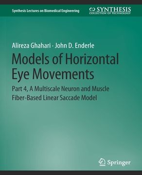 Models of Horizontal Eye Movements: Part 4, a Multiscale Neuron and Muscle Fiber-Based Linear Saccade Model (en Inglés)