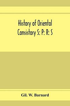 portada History of Oriental Consistory s: P: R: S: 32⁰ and Co-Ordinate Bodies of the Ancient Accepted Scottish Rite in the Valley of Chicago, From July, 1856,. By-Laws Adopted April 27Th, A. D. , 1893 