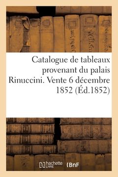 portada Catalogue de Tableaux Des Écoles Italienne, Holllandaise Provenant Du Palais Rinuccini: Vente 6 Décembre 1852 (en Francés)