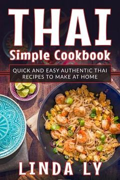 portada Thai Simple Cookbook: Quick and Easy Authentic Thai Recipes to Make at Home