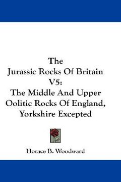portada the jurassic rocks of britain v5: the middle and upper oolitic rocks of england, yorkshire excepted (en Inglés)