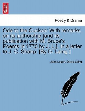 portada ode to the cuckoo: with remarks on its authorship [and its publication with m. bruce's poems in 1770 by j. l.]. in a letter to j. c. shai