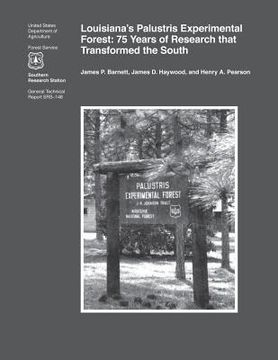 portada Louisiana's Palustris Experimental Forest: 75 Years of Research that Transformed the South (en Inglés)