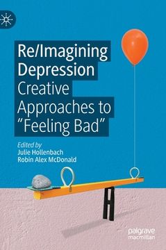 portada Re/Imagining Depression: Creative Approaches to "Feeling Bad" (en Inglés)