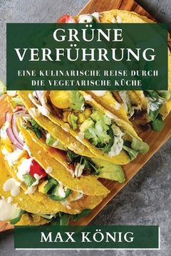 portada Grüne Verführung: Eine kulinarische Reise durch die vegetarische Küche (en Alemán)