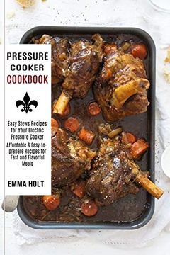 portada Pressure Cooker Cookbook: Easy Stews Recipes for Your Electric Pressure Cooker (Affordable & Easy-To-Prepare Recipes for Fast and Flavorful Meals) (in English)