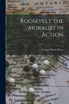 portada Roosevelt the Moralist in Action; 1 (en Inglés)