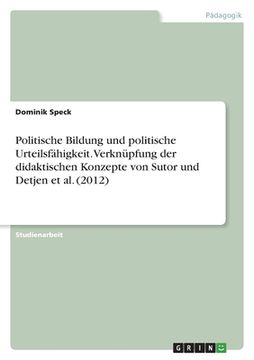 portada Politische Bildung und politische Urteilsfähigkeit. Verknüpfung der didaktischen Konzepte von Sutor und Detjen et al. (2012) (en Alemán)