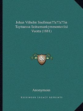 portada johan vilhelm snellmanacentsa -a centsin tayttaessa seitsemankymmentaviisi vuotta (1881) (in Finnish)