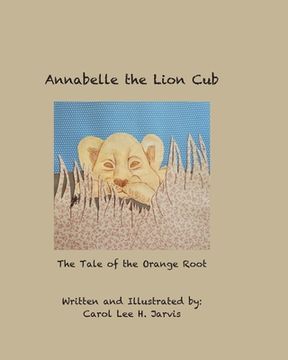 portada Annabelle the Lion Cub: Tale of the Orange Root (en Inglés)