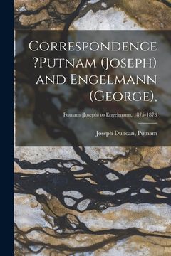 portada Correspondence ?Putnam (Joseph) and Engelmann (George); Putnam (Joseph) to Engelmann, 1875-1878 (en Inglés)