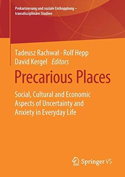 portada Precarious Places: Social, Cultural and Economic Aspects of Uncertainty and Anxiety in Everyday Life (Prekarisierung und Soziale Entkopplung – Transdisziplinäre Studien) (in English)
