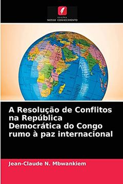 portada A Resolução de Conflitos na República Democrática do Congo Rumo à paz Internacional (en Portugués)