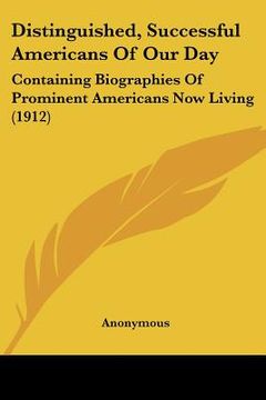 portada distinguished, successful americans of our day: containing biographies of prominent americans now living (1912) (in English)
