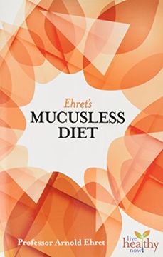 portada Ehret's Mucusless Diet (Live Healthy Now) (en Inglés)