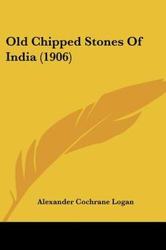 portada old chipped stones of india (1906) (en Inglés)