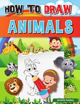 portada How to Draw Animals: A Simple Step-by-Step Guide to Drawing Cute Animals, Learn to Draw Animals (en Inglés)