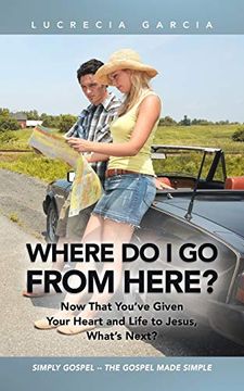 portada Where do i go From Here? Now That You've Given Your Heart and Life to Jesus, What's Next? (en Inglés)