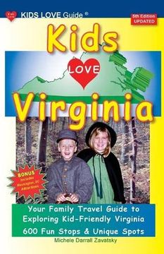 portada Kids Love Virginia, 5th Edition: An Organized Family Travel Guide to kid Friendly Virginia (en Inglés)