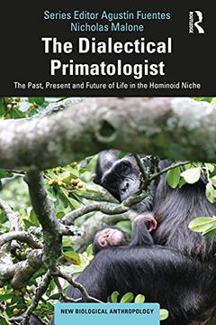 portada The Dialectical Primatologist: The Past, Present and Future of Life in the Hominoid Niche (New Biological Anthropology) (in English)
