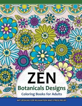portada ZEN Botanicals Designs Coloring Books For Adults: Art Designs for Relaxation and Stress Relief (en Inglés)