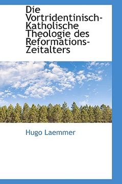 portada die vortridentinisch-katholische theologie des reformations-zeitalters