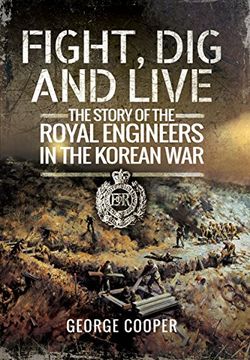 portada Fight, dig and Live: The Story of the Royal Engineers in the Korean war (in English)