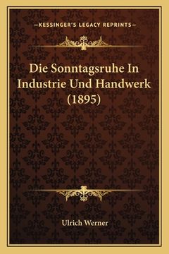 portada Die Sonntagsruhe In Industrie Und Handwerk (1895) (in German)