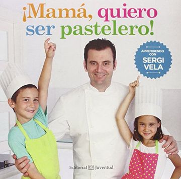 portada Mamá, Quiero ser Pastelero! (Gastronomía Cultural)