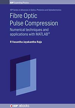 portada Fibre Optic Pulse Compression: Numerical Techniques and Applications With Matlab® (Iph009) (en Inglés)