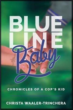 portada Blue Line Baby: Chronicles of a Cop's Kid (en Inglés)