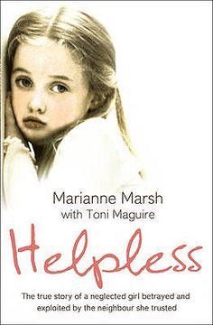 portada helpless: the true story of a neglected girl betrayed and exploited by the neighbour she trusted. marianne marsh with toni magui (en Inglés)