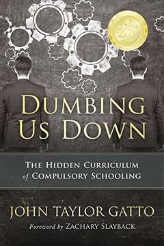 portada Dumbing us Down: The Hidden Curriculum of Compulsory Schooling (en Inglés)