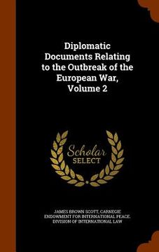 portada Diplomatic Documents Relating to the Outbreak of the European War, Volume 2 (en Inglés)