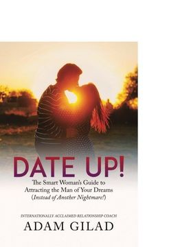 portada Date Up:: The Smart Woman’s Guide to  Attracting the Man of Your Dreams  (Instead of Another Nightmare!)